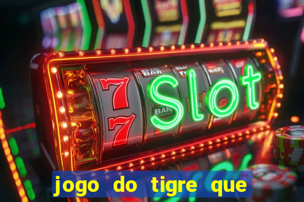 jogo do tigre que da 30 reais no cadastro